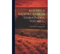 Atti Della Società Ligure Di Storia Patria, Volume 1...