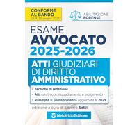 Atti di diritto Amministrativo per l'esame di avvocato 2025-2026, con esempi di atti svolti e tecniche di redazione. Nuova ediz.