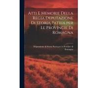 Atti E Memorie Della Regia Deputazione Di Storia Patria Per Le Provincie Di Romagna