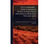 Atti E Memorie - Deputazione Di Storia Patria Per Le Province Di Romagn, Volume Ser.2