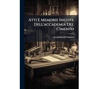 Atti E Memorie Inedite Dell'accademia Del Cimento