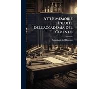 Atti E Memorie Inedite Dell'accademia Del Cimento
