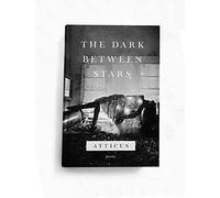 Atticus Poetry - Official Signed Bookplate Inside of Cover of The Dark Between Stars - Poetry Collection of Connections, Relationships, Love and Loneliness, Beauty and Pain