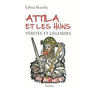 Attila et les Huns: Vérités et légendes