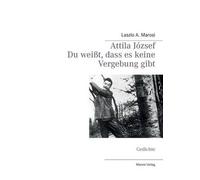 Attila József - Du Weißt, Dass Es Keine Vergebung Gibt