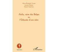 Attila, reine des Belges ou l'Odyssée d'une mère - Marie-Elisabeth Cornet - L'harmattan - broché - Théâtre