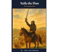 Attila the Hun: The Scourge of God