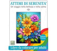 ATTIMI DI SERENITA': Libro da colorare per adulti. Un viaggio nella bellezza e nella calma, con splendidi disegni di natura, mandala, paesaggi e figure femminili, per ridurre lo stress e rilassarsi