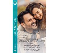 Attirance aux urgences - Un chirurgien à apprivoiser - Caro Carson - Harlequin - Poche - Roman