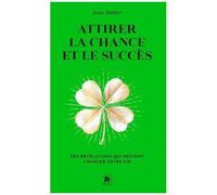 Attirer La Chance Et Le Succès - Des Révélations Qui Peuvent Changer Votre Vie