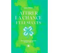 Attirer La Chance Et Le Succès - Des Révélations Qui Peuvent Changer Votre Vie