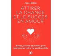 Attirer la chance et le succès en Amour Jean-Didier (Auteur)