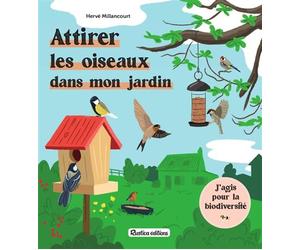 Attirer les oiseaux dans mon jardin - Hervé Millancourt - Rustica - broché - Guide