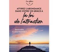 Attirez l'abondance dans votre vie grâce à la loi de l'attraction - Ateliers du mieux vivre Slavica Bogdanov (Auteur)