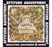 Attitude Adjustment - American Paranoia & More [Import]