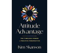Attitude Advantage The Timeless Power of Positive Perspective - Kim Skanson - Advantage Media Group - ebook (ePub) - Livre