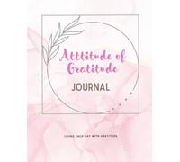 Attitude de gratitude : un voyage vers l'abondance, la joie et l'harmonie intérieure à travers l'art de la gratitude