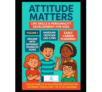 Attitude Matters: Life Skills & Personality Development for Kids: Essential Articles to Build Confidence, Emotional Intelligence, and Lifelong Success for 7 to 17 yo children