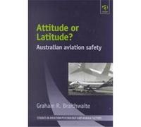 Attitude or Latitude?, Studies in Aviation Psychology and Human Factors Graham R. Braithwaite (Auteur)