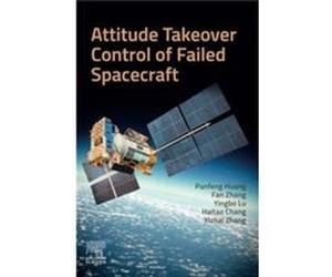 Attitude Takeover Control of Failed Spacecraft - Zhang Yizhai PhD School of Astronautics Northwestern Polytechnical University China - Elsevier Health Sci Zhang Yizhai PhD School of Astronautics North