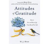 Attitudes of Gratitude: How to Give and Receive Joy Every Day of Your Life