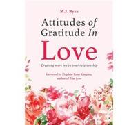 Attitudes of Gratitude in Love by M.J. Ryan M.J. Ryan (Auteur)