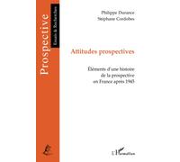 Attitudes prospectives: Eléments d'une histoire de la prospective en France après 1945