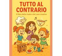Attività Creative per Bambini: Una Giornata Sottosopra - Libro da Colorare, Giochi e Disegni Educativi dai 4 ai 7 Anni: Un libro divertente e ... la logica e la manualità dei più piccoli