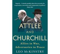 Attlee and Churchill: Allies in War, Adversaries in Peace