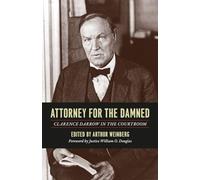 Attorney for the Damned: Clarence Darrow in the Courtroom