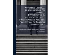 Attorney General Guidelines For Fbi Criminal Investigations, National Security Investigations, And The Collection Of Foreign Intelligence