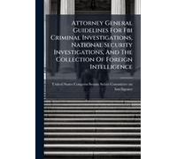 Attorney General Guidelines For Fbi Criminal Investigations, National Security Investigations, And The Collection Of Foreign Intelligence