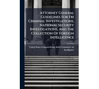 Attorney General Guidelines For Fbi Criminal Investigations, National Security Investigations, And The Collection Of Foreign Intelligence