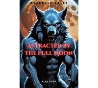 Attracted By The Full Moon: Werewolf Tales - Illustrated Book