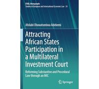 Attracting African States Participation in a Multilateral Investment Court: Reforming Substantive and Procedural Law through an MIC
