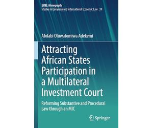 Attracting African States Participation in a Multilateral Investment Court: Reforming Substantive and Procedural Law through an MIC