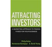 Attracting Investors: A Marketing Approach to Finding Funds for Your Business Kotler, Philip, Kartajaya, Hermawan, Young, S. David (Auteur)