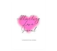 Attracting Love Journal: Unlock the Love You Deserve Through Guided Manifestation Techniques and Avert Situationships