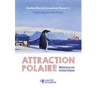 Attraction polaire Un voyage sur la base Dumont D'urville - terre Adélie - Antartique préface de Jean Louis Etienne - Pauline Marcel - Ancre De Marine - broché - Récit