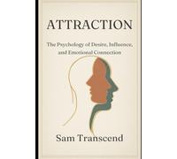 Attraction: The Psychology of Desire, Influence, and Emotional Connection