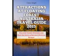 ATTRACTIONS AT FLOATING FOREST AUSTRALIA TRAVEL GUIDE 2025: Discover Hidden Wonders and Must-See Spots in Nature’s Mystical Retreat