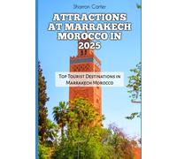 ATTRACTIONS AT MARRAKECH MOROCCO IN 2025: Top Tourist Destinations in Marrakech Morocco