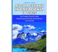 ATTRACTIONS IN PATAGONIA IN 2025: Top Tourist Destinations in Patagonia of Chile and Argentina