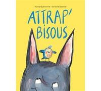 Attrap' bisous Christine Davenier (Illustration), France Quatromme (Auteur)