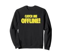 Attrape-Moi Hors Ligne ! Design Amusant chroniquement Hors Ligne Sweatshirt