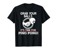 Attrape tes balles c’est l’Heure du ping Pong Maintenant T-Shirt