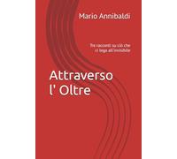 Attraverso l' Oltre: Tre racconti su ciò che ci lega all'invisibile