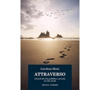 Attraverso. (Ricordi di) vita pubblica e privata tra due secoli