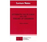 AttributeValue Logic and the Theory of Grammar Mark Johnson (Auteur)
