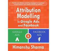 Attribution Modelling In Google Ads And Facebook